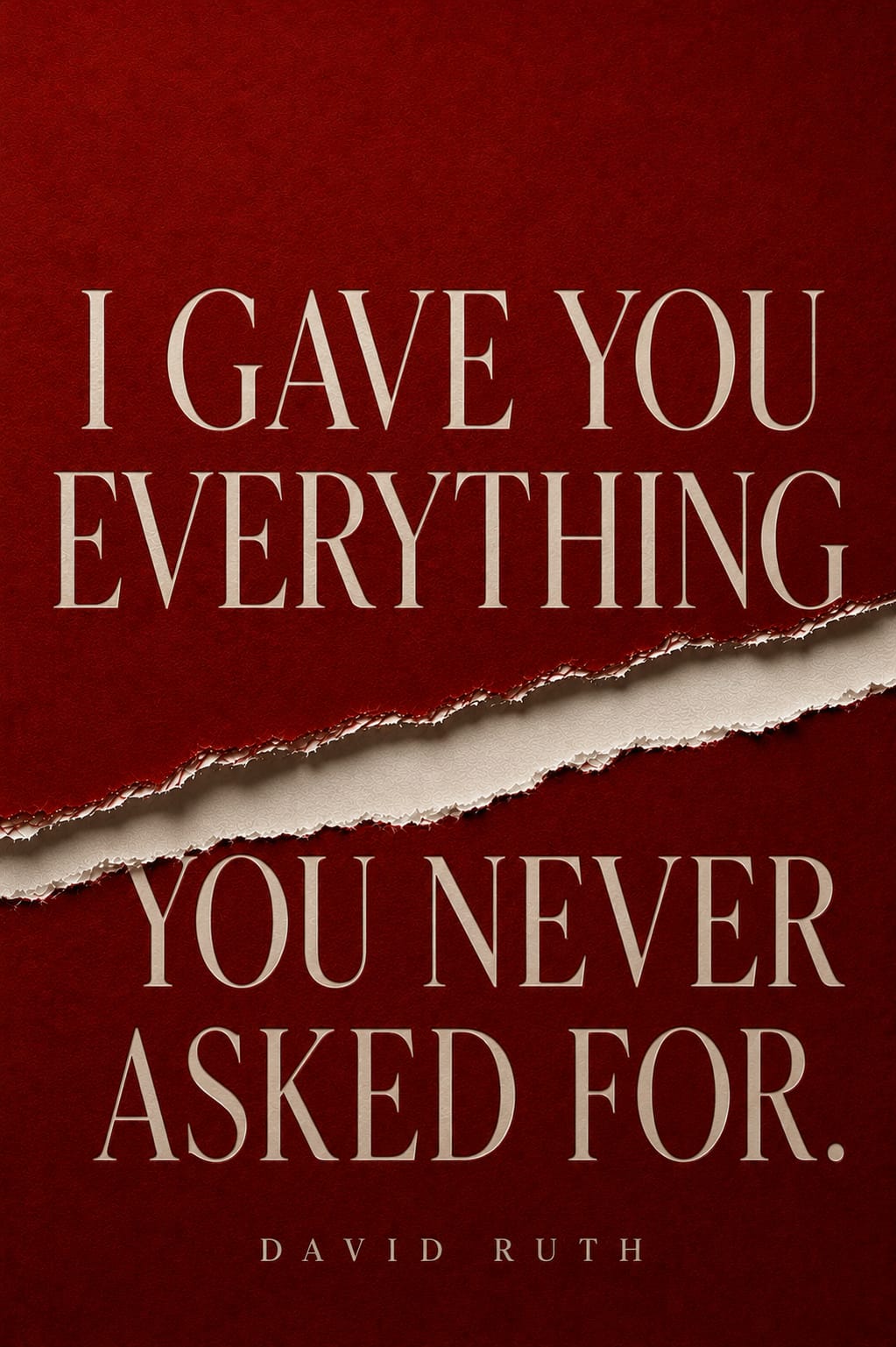 I Gave You Everything You Never Asked For